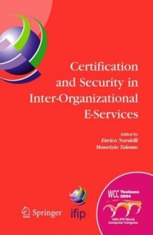 Certification and Security in Inter-Organizational E-Services: IFIP 18th World Computer Congress, August 22-27, 2004, Toulouse, France (IFIP International Federation for Information Processing)