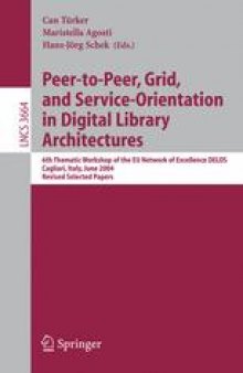Peer-to-Peer, Grid, and Service-Orientation in Digital Library Architectures: 6th Thematic Workshop of the EU Network of Excellence DELOS, Cagliari, Italy, June 24-25, 2004. Revised Selected Papers