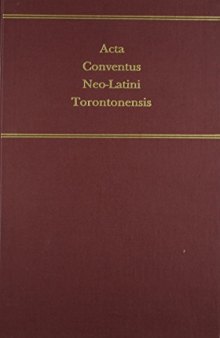 Acta Conventus Neo-Latini Torontonensis: Proceedings of the Seventh International Congress of Neo-Latin Studies Toronto, 8 August to 13 August, 1988