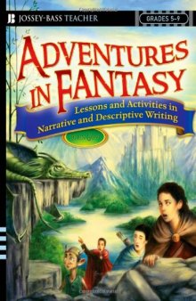 Adventures in Fantasy: Lessons and Activities in Narrative and Descriptive Writing, Grades 5-9