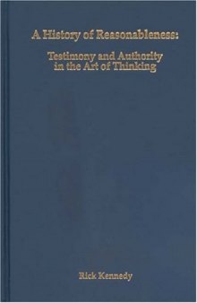 A History of Reasonableness: Testimony and Authority in the Art of Thinking (Rochester Studies in Philosophy)