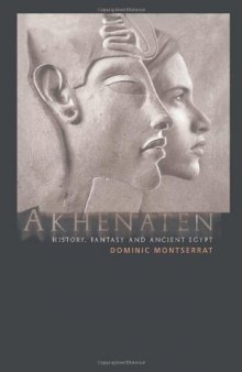 Akhenaten: History, Fantasy and Ancient Egypt