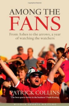 Among the Fans: From the Ashes to the arrows, a year of watching the watchers (Wisden Sports Writing)