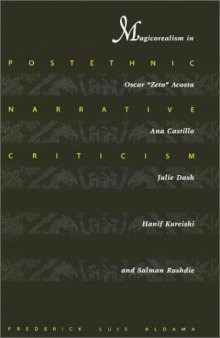 Postethnic Narrative Criticism: Magicorealism in Oscar 'Zeta' Acosta, Anna Castillo, Julie Dash, Hanif Kureishi, and Salman Rushdie