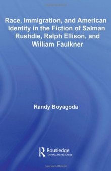 Race, Immigration, and American Identity in the Fiction of Salman Rushdie, Ralph Ellison, and William Faulkner (Literary Criticism and Cultural Theory)