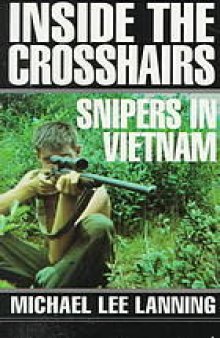 Inside the crosshairs : snipers in Vietnam