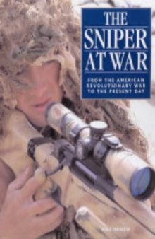The Sniper at War. From the American Revolutionary War to the Present Day