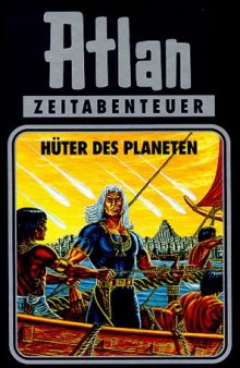 Atlan-Zeitabenteuer: Atlan, Bd.4: Hüter des Planeten  