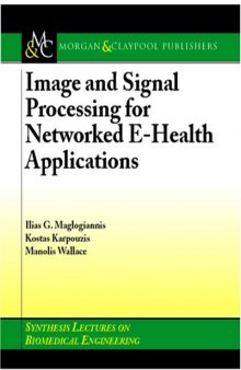 Image and Signal Processing for Networked eHealth Applications (Synthesis Lectures on Biomedical Engineering)
