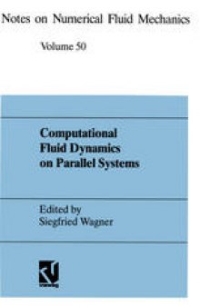 Computational Fluid Dynamics on Parallel Systems: Proceedings of a CNRS-DFG Symposium in Stuttgart, December 9 and 10, 1993