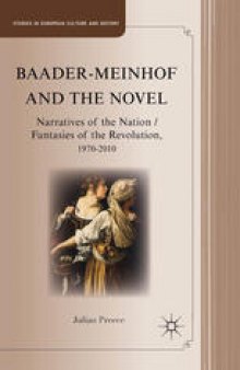Baader-Meinhof and the Novel: Narratives of the Nation / Fantasies of the Revolution, 1970–2010