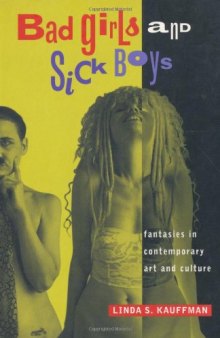 Bad Girls and Sick Boys: Fantasies in Contemporary Art and Culture