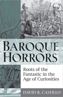Baroque horrors : roots of the fantastic in the age of curiosities