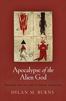 Apocalypse of the Alien God: Platonism and the Exile of Sethian Gnosticism