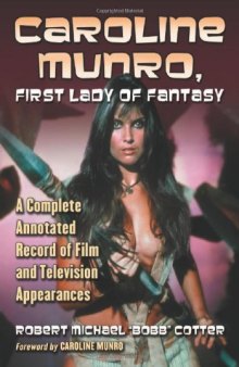 Caroline Munro, First Lady of Fantasy: A Complete Annotated Record of Film and Television Appearances