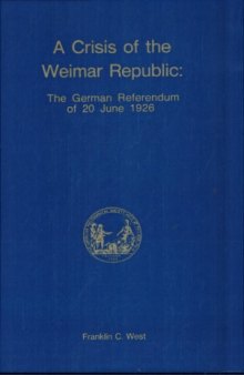 A Crisis of the Weimar Republic: A Study of the German Referendum of 20 June 1926 (Memoirs of the American Philosophical Society)