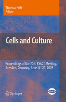 Cells and Culture: Proceedings of the 20th ESACT Meeting, Dresden, Germany, June 17-20, 2007
