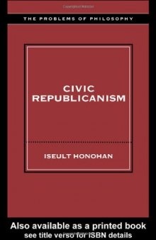 Civic Republicanism (Problems of Philosophy Their Past and Present)