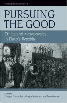 Pursuing the Good: Ethics and Metaphysics in Plato's Republic, Volume 4 (Edinburgh Leventis Studies)