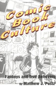 Comic Book Culture: Fanboys and True Believers (Studies in Popular Culture)