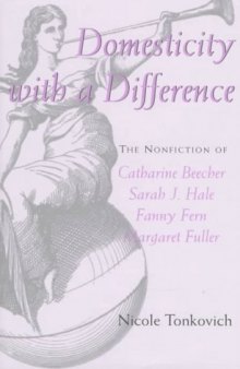 Domesticity with a Difference: The Nonfiction of Catharine Beecher, Sarah J. Hale, Fanny Fern and Margaret Fuller
