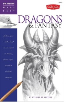 Drawing Made Easy  Dragons & Fantasy  Unleash your creative beast as you conjure up dragons, fairies, ogres, and other fantastic creatures