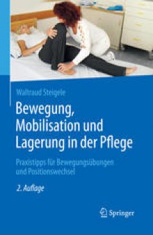 Bewegung, Mobilisation und Lagerung in der Pflege: Praxistipps für Bewegungsübungen und Positionswechsel