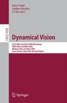 Dynamical Vision: ICCV 2005 and ECCV 2006 Workshops, WDV 2005 and WDV 2006, Beijing, China, October 21, 2005, Graz, Austria, May 13, 2006. Revised Papers
