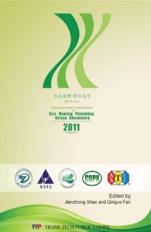 Eco-Dyeing, Finishing and Green Chemistry : selected, peer reviewed papers from the 2011 International Conference on Eco-Dyeing, Finishing, and Green Chemistry (EDFGC 2011), June 8-12, 2011, Hangzhou, China