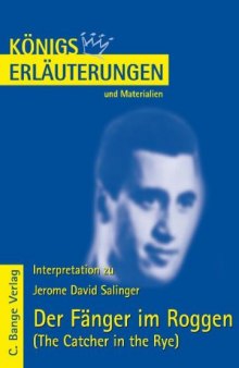 Erläuterungen zu Jerome David Salinger: Der Fänger im Roggen (The Catcher in the Rye), 4. Auflage (Königs Erläuterungen und Materialien, Band 328)