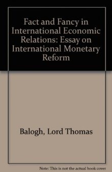 Fact and Fancy in International Economic Relations. An Essay on International Monetary Reform