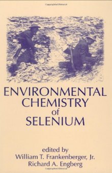 Environmental Chemistry of Selenium (Books in Soils, Plants, and the Environment, V. 64)