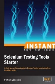 Instant Selenium Testing Tools Starter: A short, fast, and focused guide to Selenium Testing tools that delivers immediate results