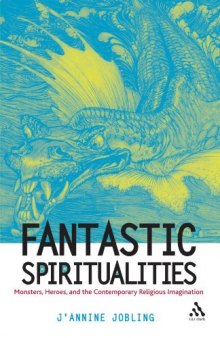 Fantastic Spiritualities: Monsters, Heroes, and the Contemporary Religious Imagination