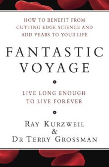 Fantastic Voyage: How to Benefit from Cutting Edge Science and Add Years to Your Life