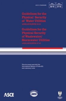 Guidelines for the physical security of water utilities, ANSI/ASCE/EWRI 56-10 Guidelines for the physical security of wastewater/stormwater utilities, ANSI/ASCE/EWRI 57-10 (ASCE/EWRI 56-10) and Guidelines for the Physical Security of Wastewater/Stormwater Utilities