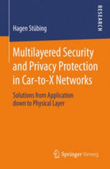 Multilayered Security and Privacy Protection in Car-to-X Networks: Solutions from Application down to Physical Layer