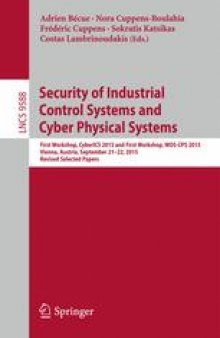 Security of Industrial Control Systems and Cyber Physical Systems: First Workshop, CyberICS 2015 and First Workshop, WOS-CPS 2015 Vienna, Austria, September 21–22, 2015 Revised Selected Papers