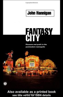 Fantasy City: Pleasure and Profit in the Postmodern Metropolis