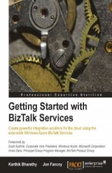 Getting Started with BizTalk Services: Create powerful integration solutions for the cloud using the extensible Windows Azure BizTalk Services