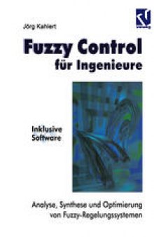 Fuzzy Control für Ingenieure: Analyse, Synthese und Optimierung von Fuzzy-Regelungssystemen