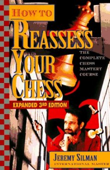 How to Reassess Your Chess: The Complete Chess-Mastery Course, Expanded 3rd Edition 