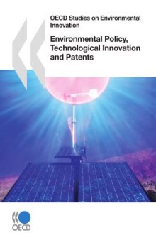 OECD Studies on Environmental Innovation Environmental Policy, Technological Innovation and Patents (OECD Studies on Environmental Innovation) 