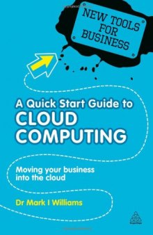 A Quick Start Guide to Cloud Computing: Moving Your Business Into the Cloud
