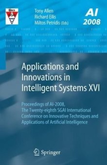 Applications and Innovations in Intelligent Systems XVI: Proceedings of AI-2008, The Twenty-eighth SGAI International Conference on Innovative Techniques ... of Artificial Intelligence (v. 16)