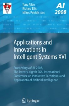 Applications and Innovations in Intelligent Systems XVI: Proceedings of AI-2008, The Twenty-eighth SGAI International Conference on Innovative Techniques ... of Artificial Intelligence (v. 16)  