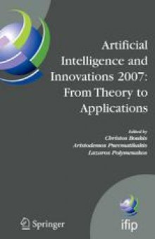 Artificial Intelligence and Innovations 2007: from Theory to Applications: Proceedings of the 4th IFIP International Conference on Artificial Intelligence Applications and Innovations (AIAI 2007)