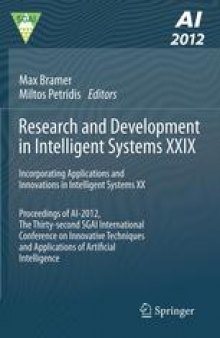 Research and Development in Intelligent Systems XXIX: Incorporating Applications and Innovations in Intelligent Systems XX Proceedings of AI-2012, The Thirty-second SGAI International Conference on Innovative Techniques and Applications of Artificial Intelligence