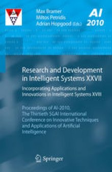 Research and Development in Intelligent Systems XXVII: Incorporating Applications and Innovations in Intelligent Systems XVIII Proceedings of AI-2010, The Thirtieth SGAI International Conference on Innovative Techniques and Applications of Artificial Intelligence