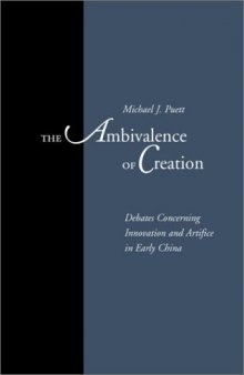 The Ambivalence of Creation: Debates Concerning Innovation and Artifice in Early China